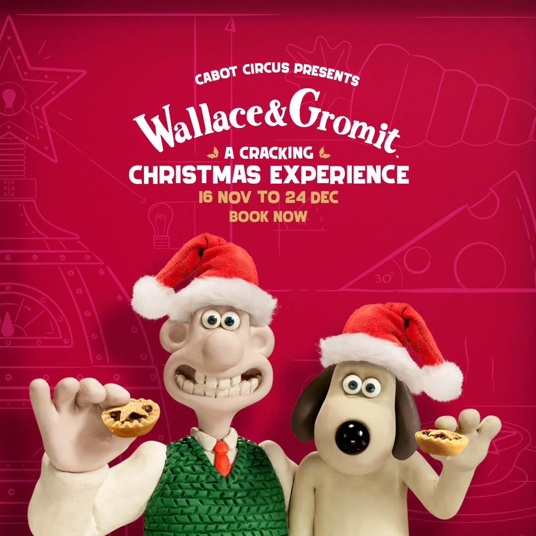 Cabot Circus presents Wallace & Grommit a cracking Christmas Experience 16 November to 24 December Book now